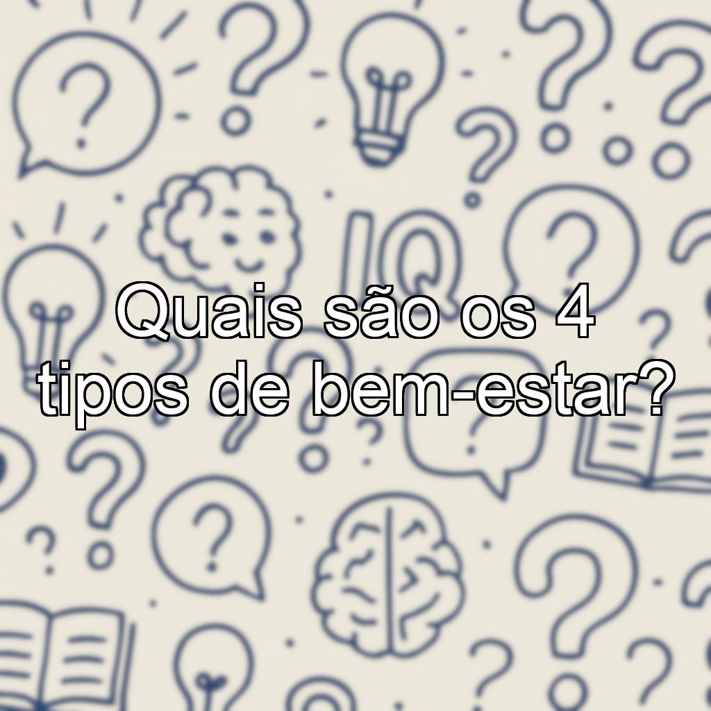 Quais são os 4 tipos de bem-estar?