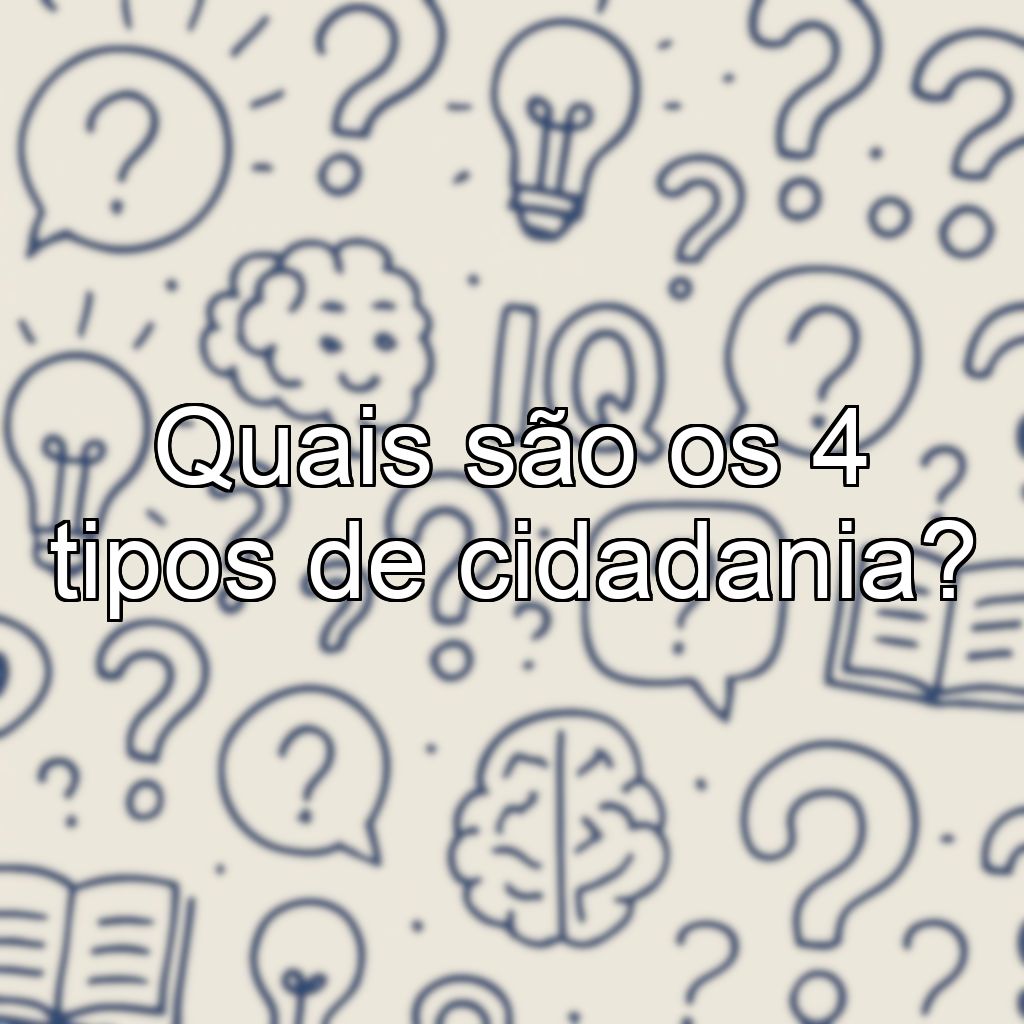 Quais são os 4 tipos de cidadania?