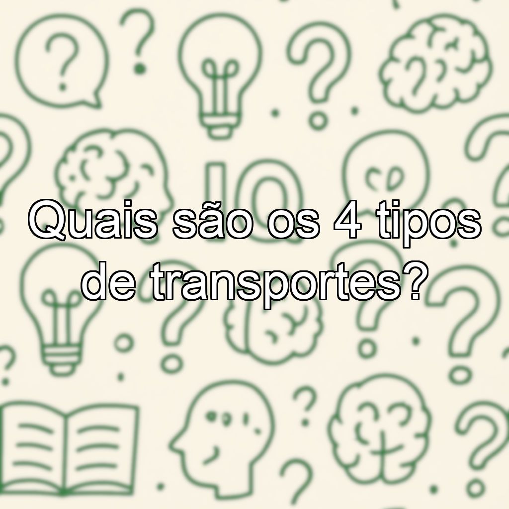 Quais são os 4 tipos de transportes?