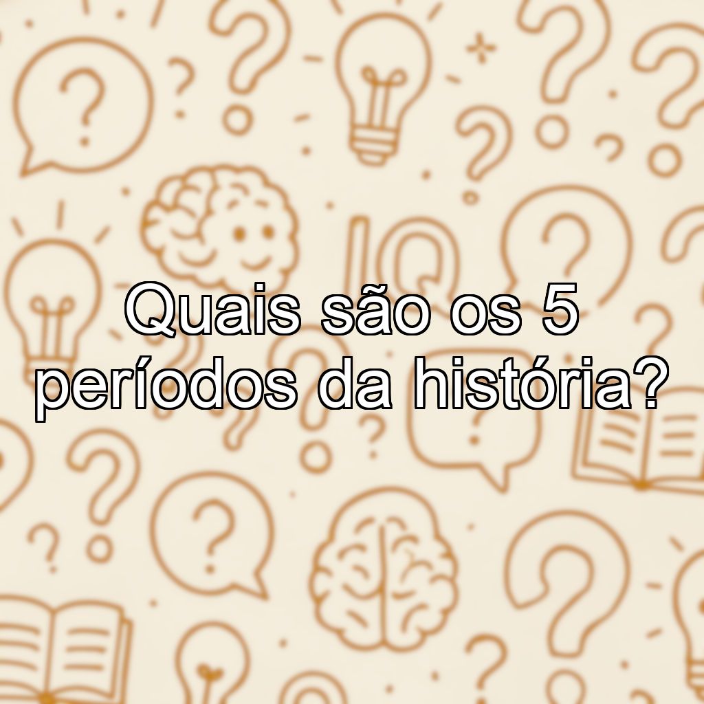 Quais são os 5 períodos da história?