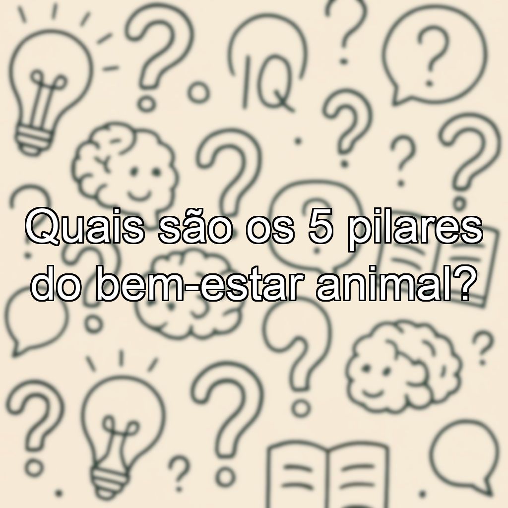 Quais são os 5 pilares do bem-estar animal?
