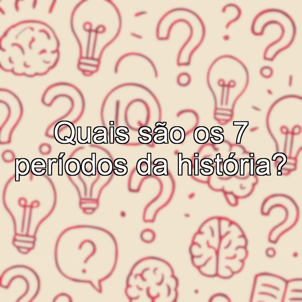 Quais são os 7 períodos da história?