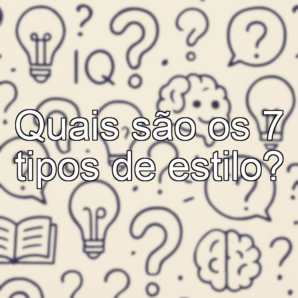 Quais são os 7 tipos de estilo?