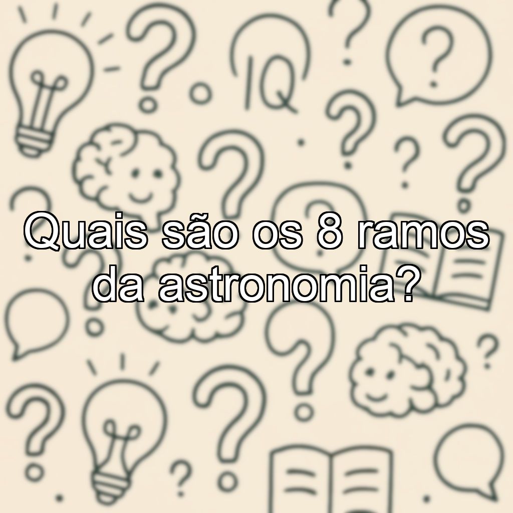 Quais são os 8 ramos da astronomia?