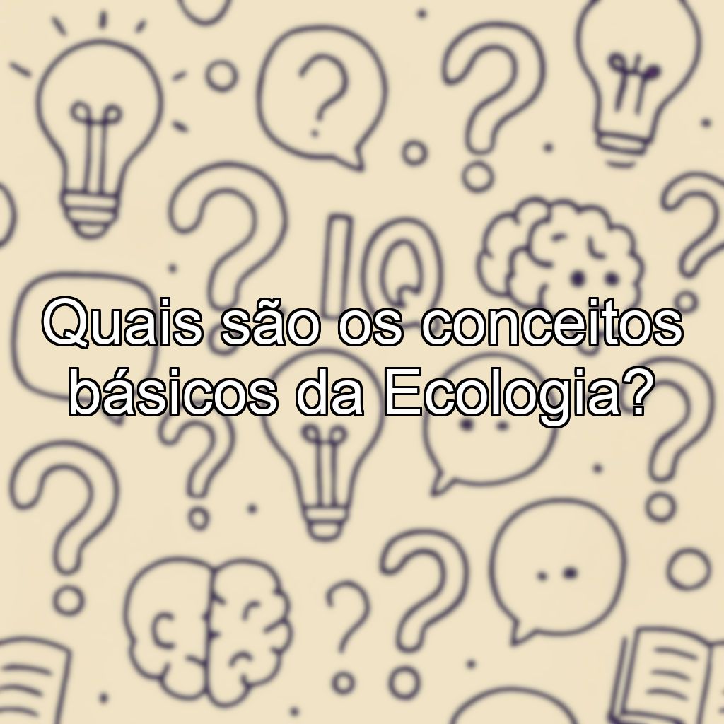 Quais são os conceitos básicos da Ecologia?