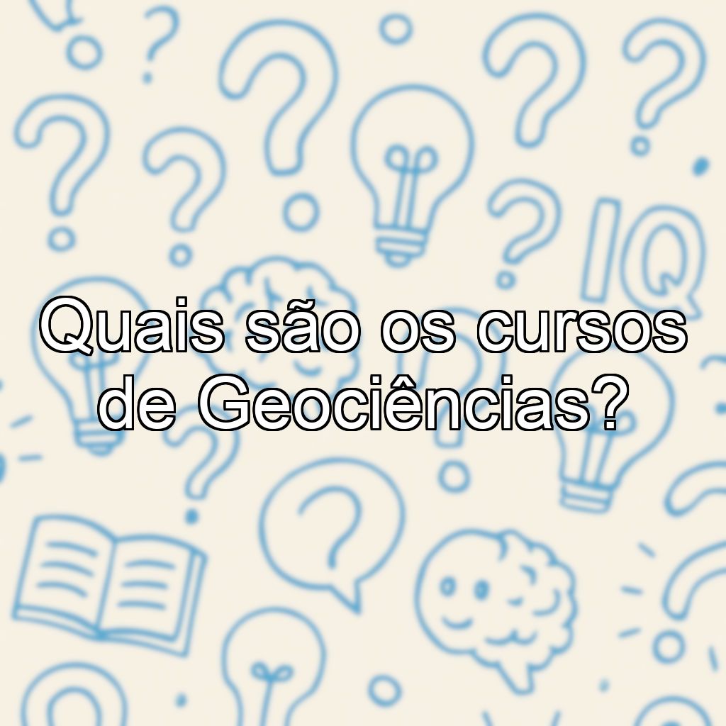 Quais são os cursos de Geociências?
