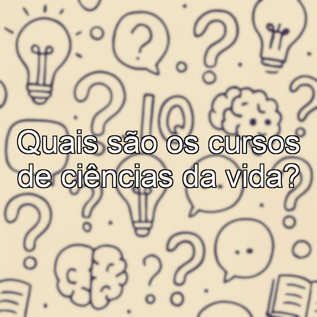 Quais são os cursos de ciências da vida?