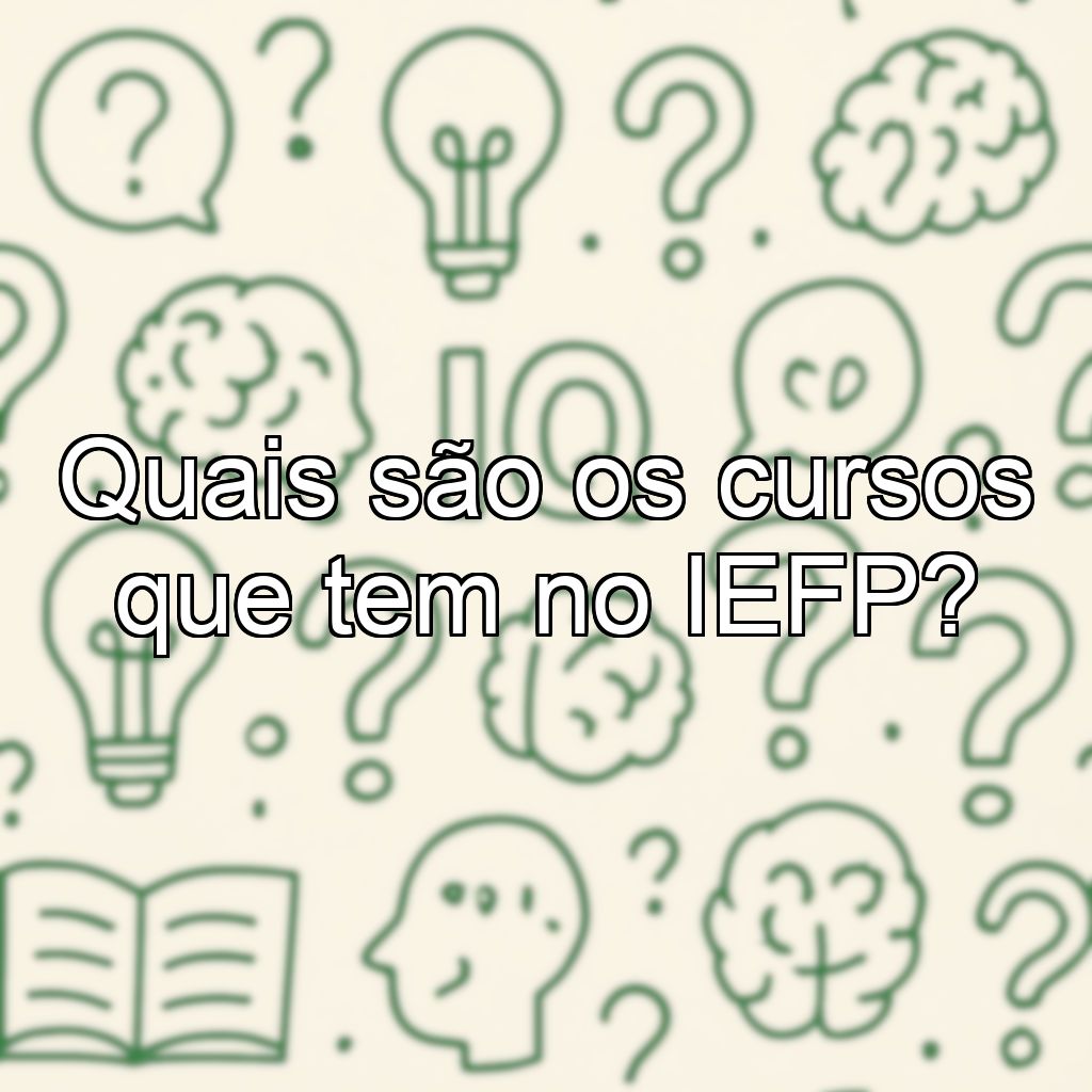 Quais são os cursos que tem no IEFP?
