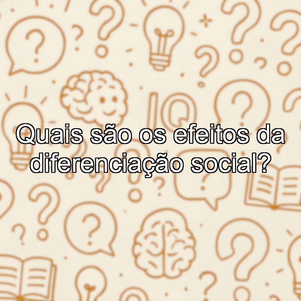 Quais são os efeitos da diferenciação social?