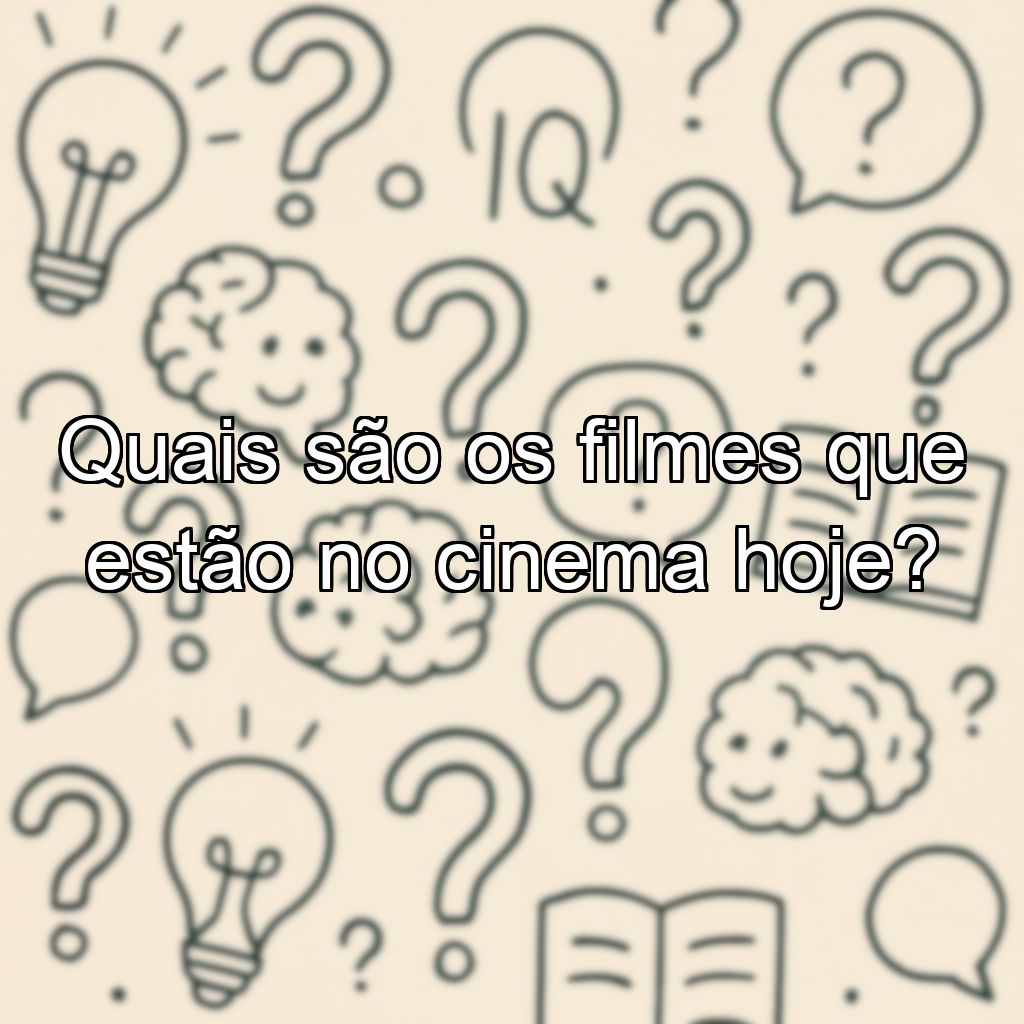 Quais são os filmes que estão no cinema hoje?