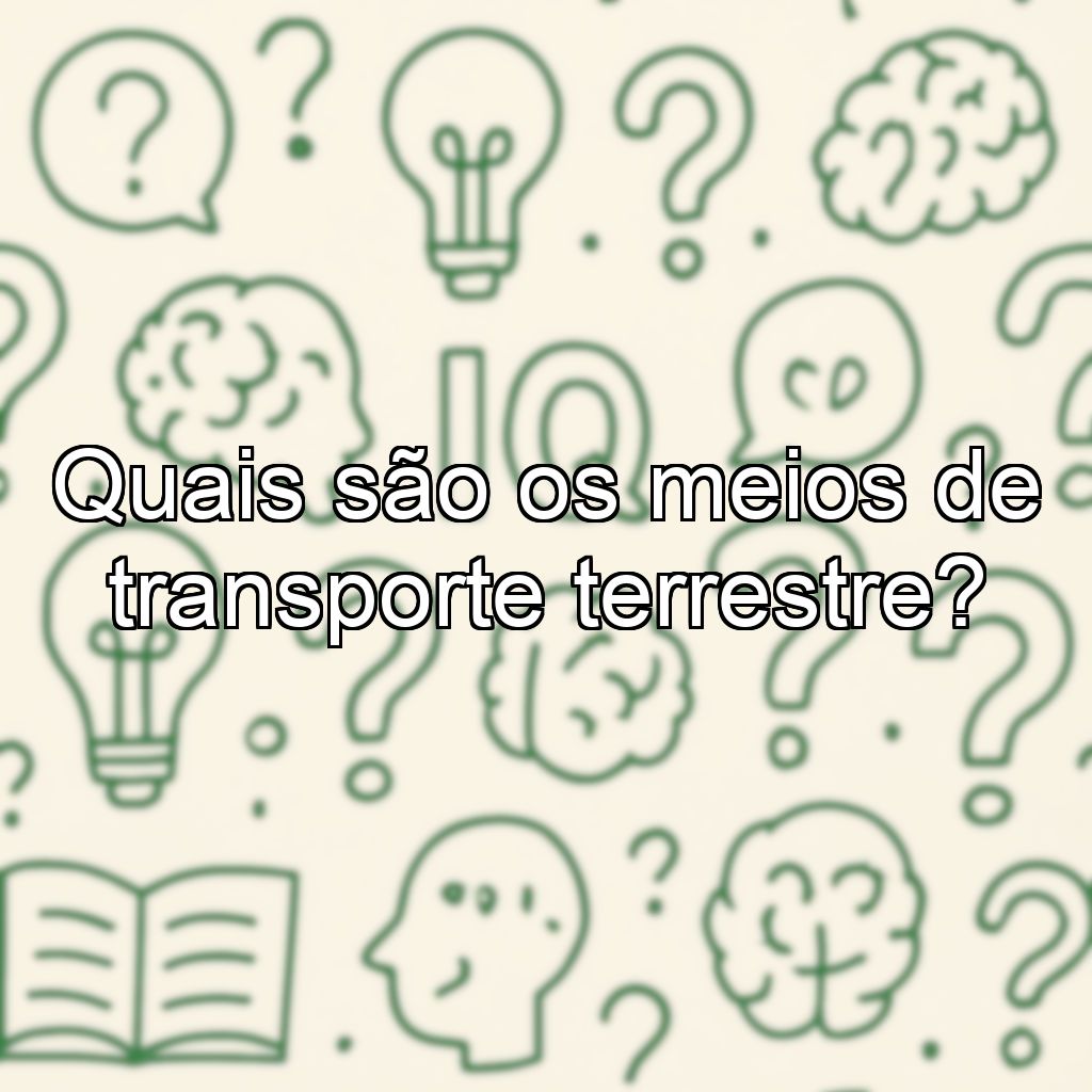 Quais são os meios de transporte terrestre?
