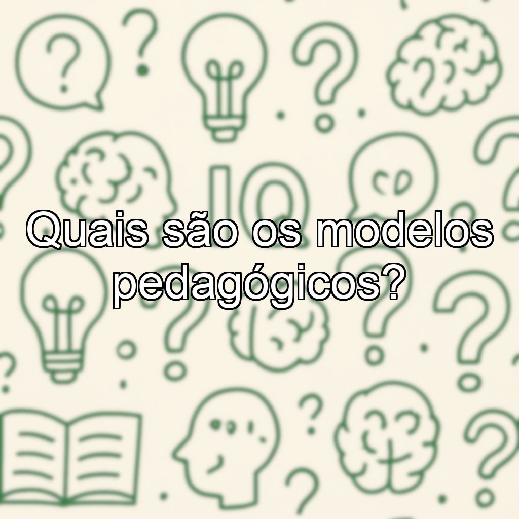 Quais são os modelos pedagógicos?