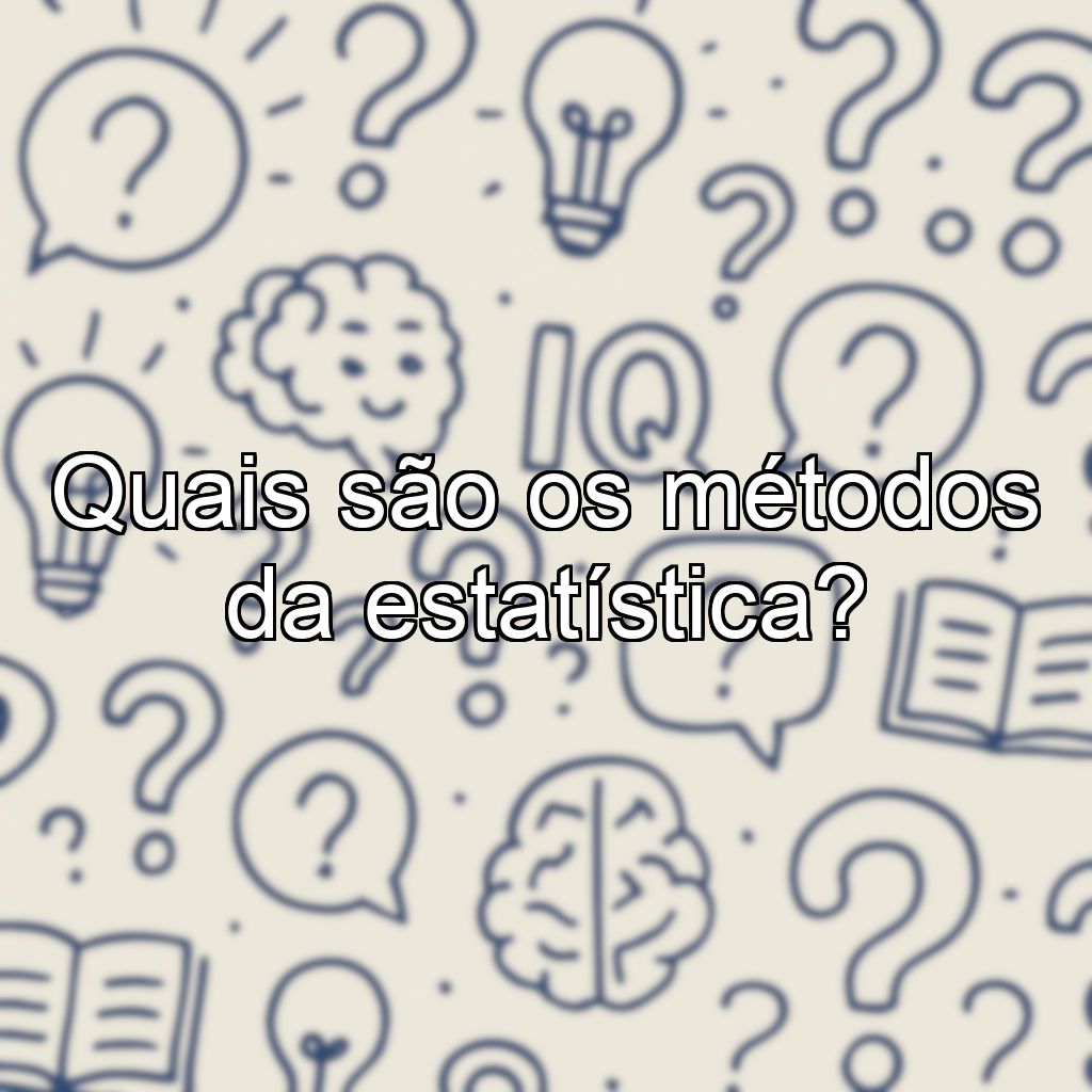 Quais são os métodos da estatística?