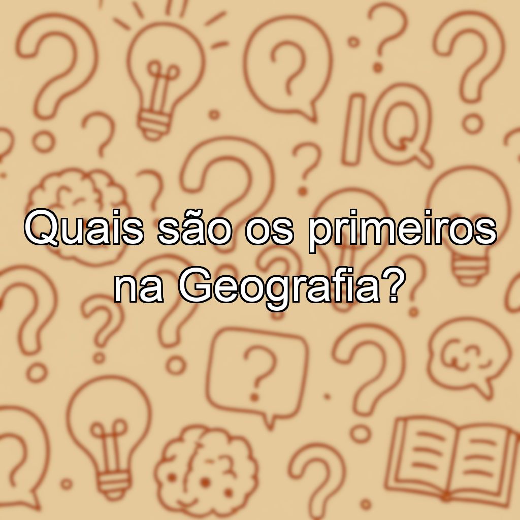 Quais são os primeiros na Geografia?