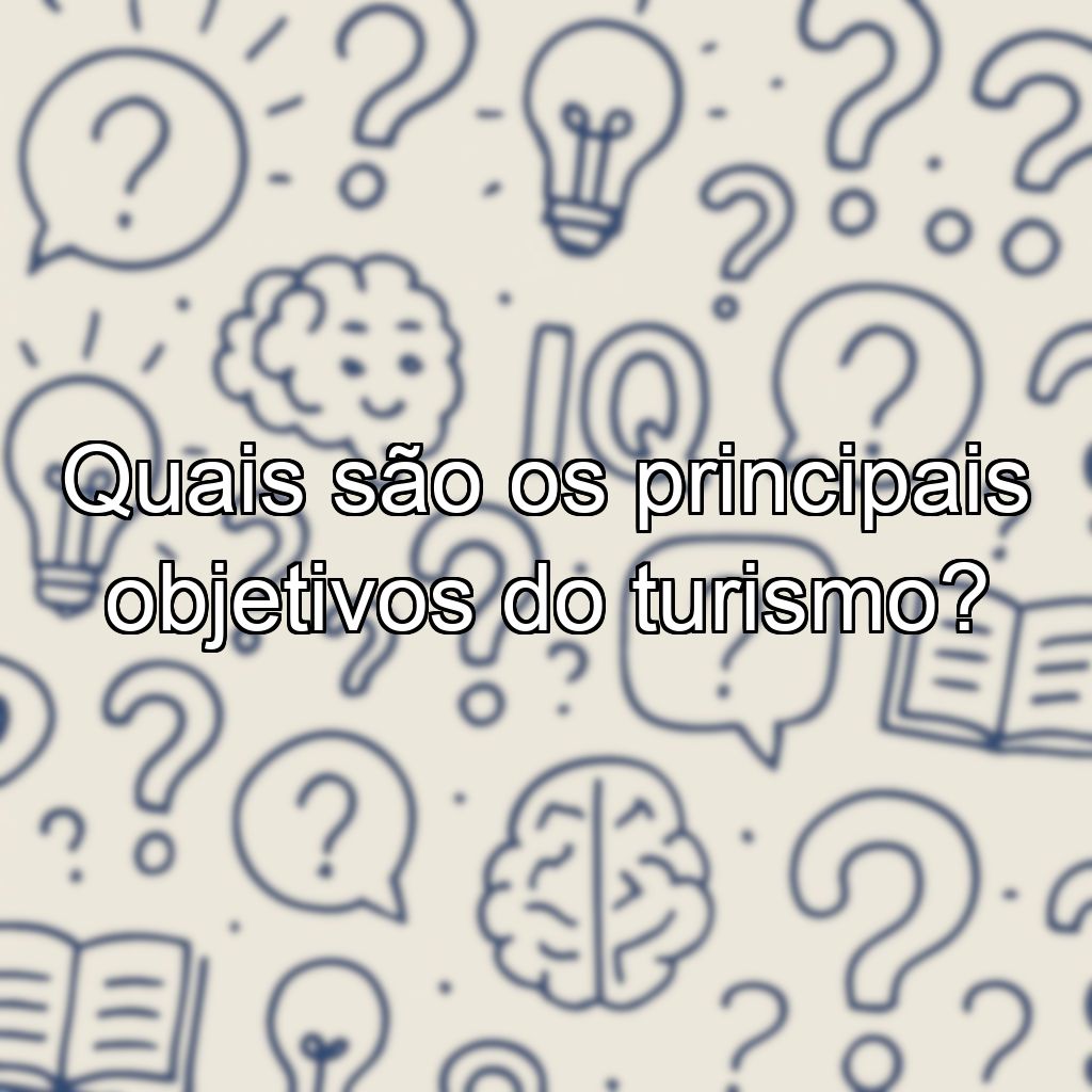 Quais são os principais objetivos do turismo?