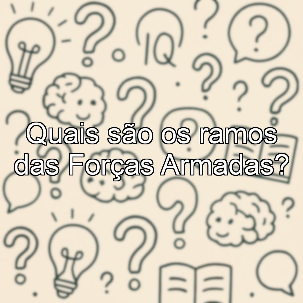 Quais são os ramos das Forças Armadas?