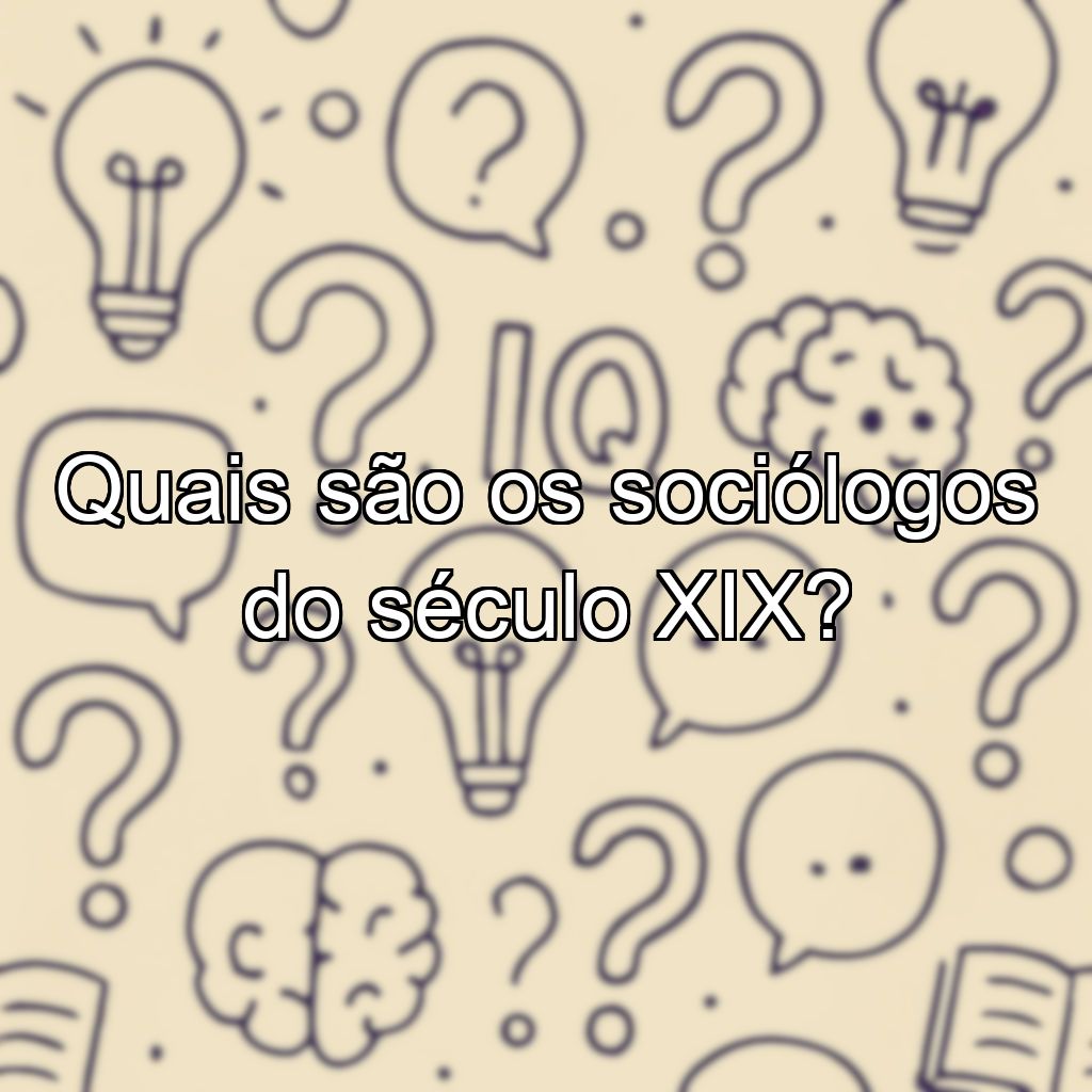 Quais são os sociólogos do século XIX?