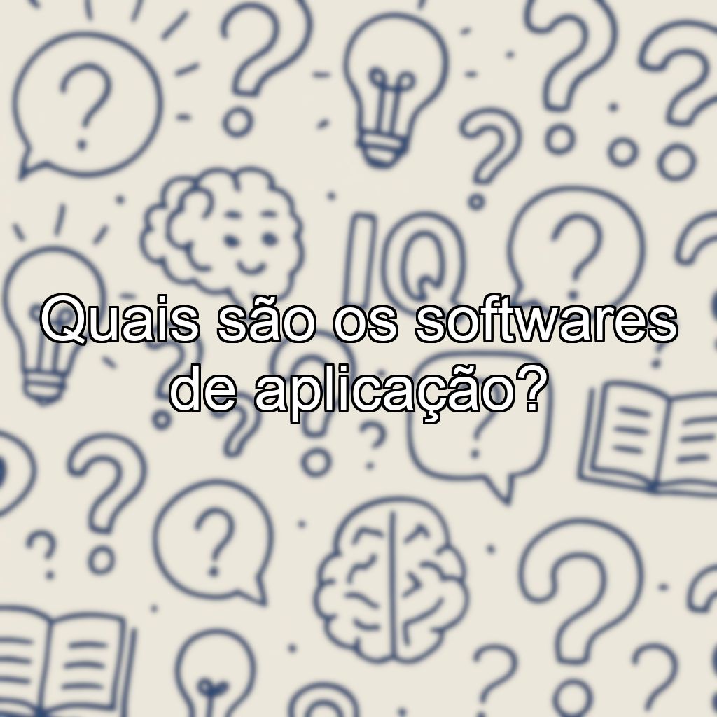 Quais são os softwares de aplicação?