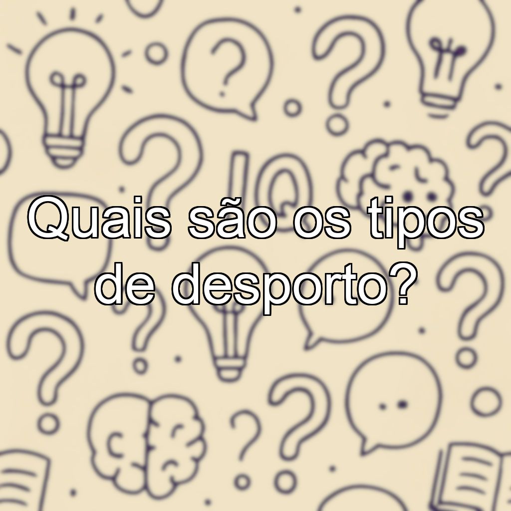 Quais são os tipos de desporto?