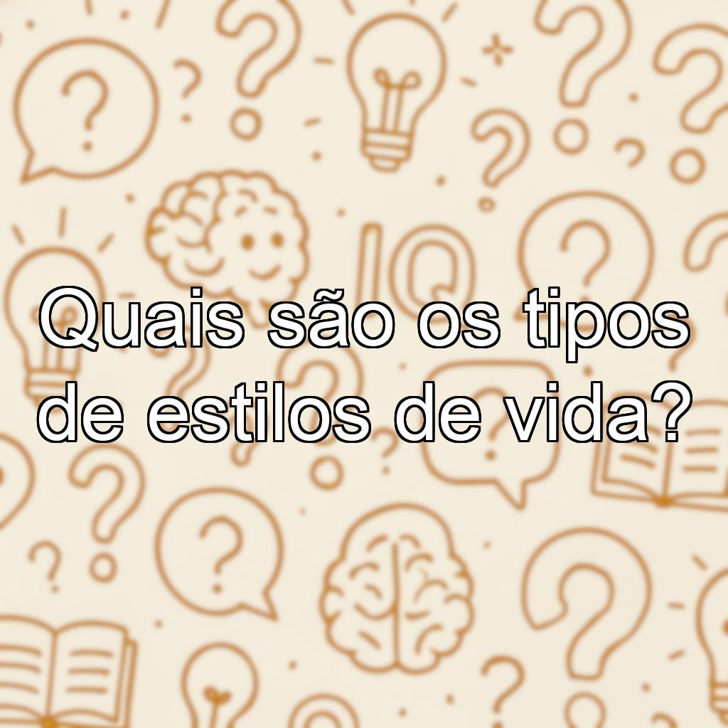 Quais são os tipos de estilos de vida?