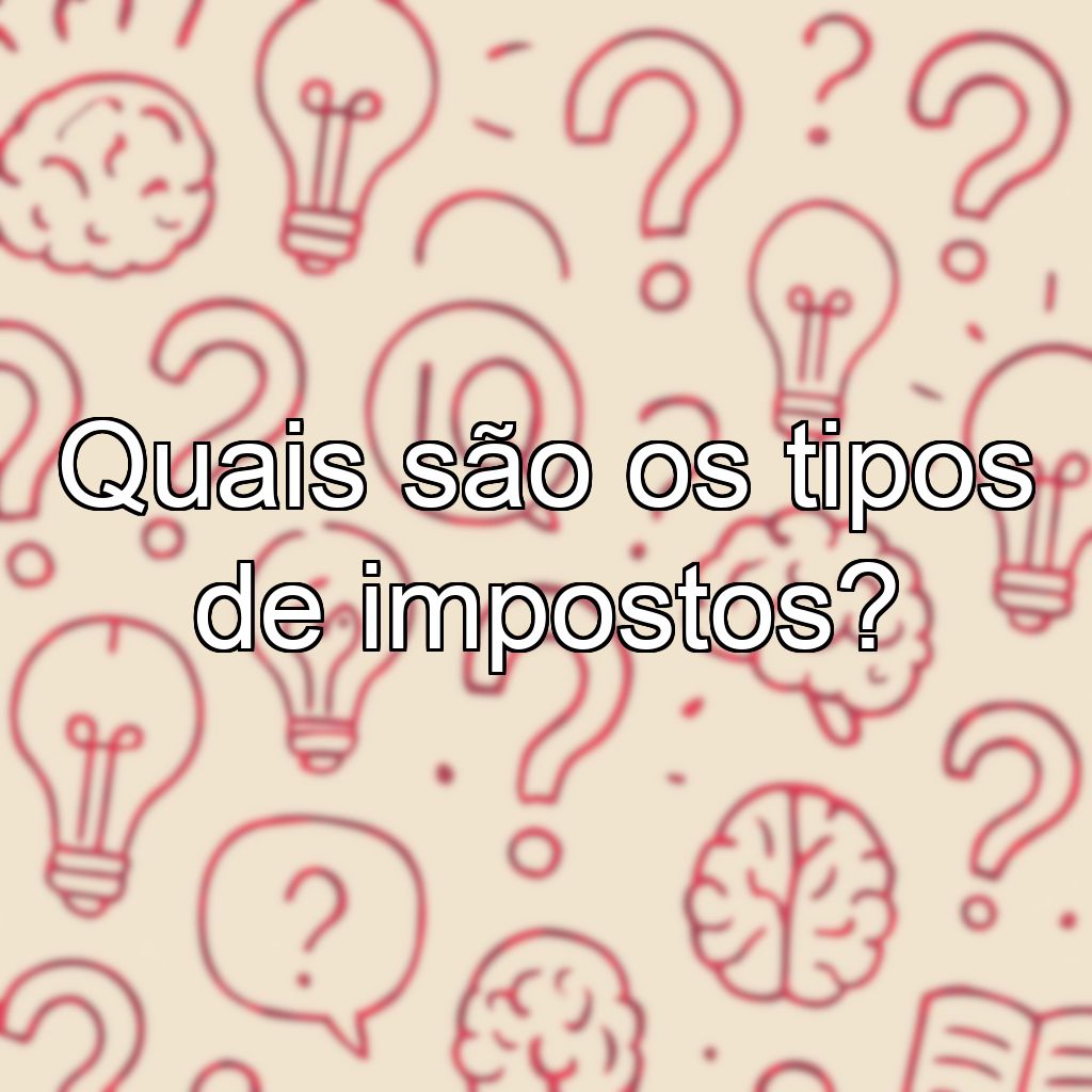 Quais são os tipos de impostos?
