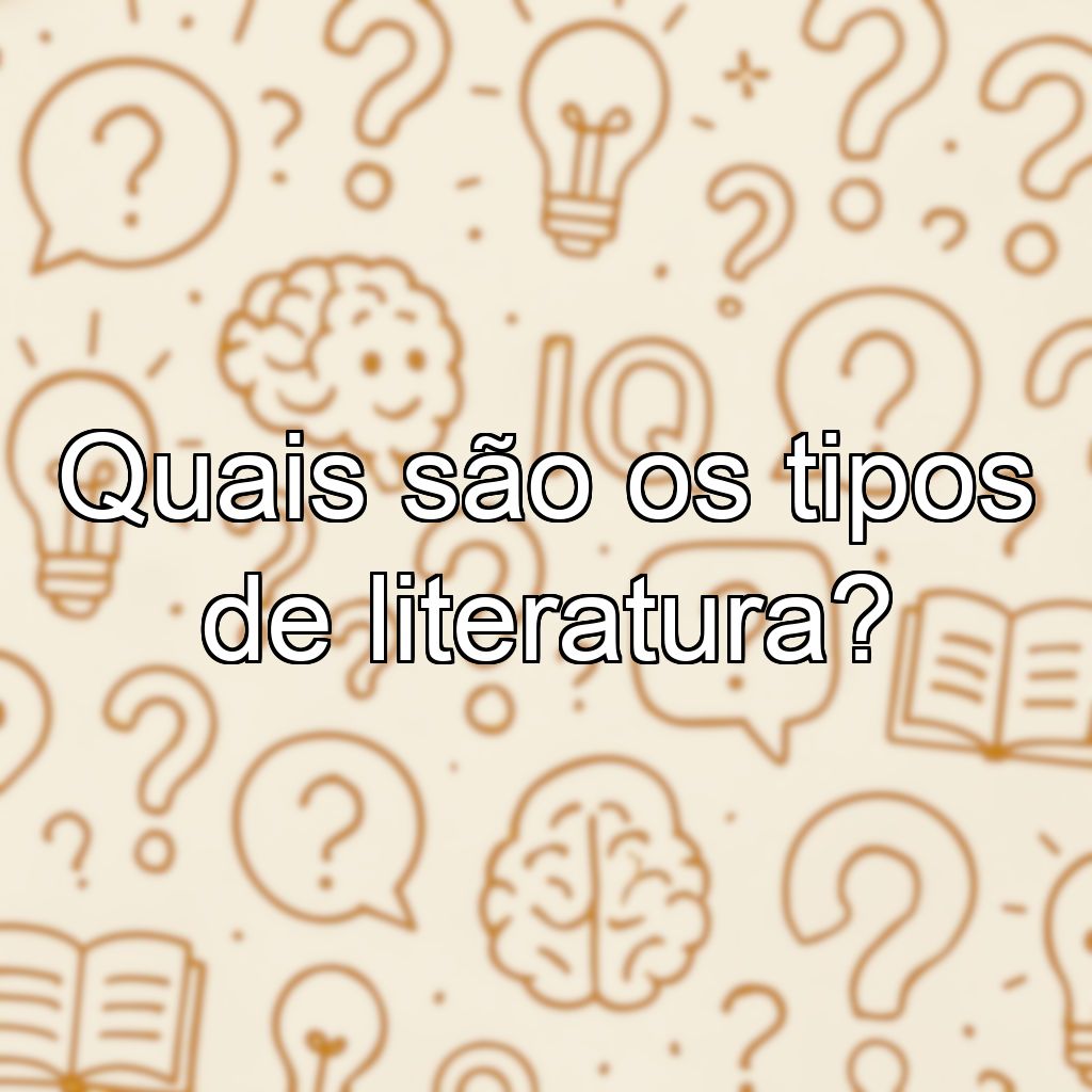 Quais são os tipos de literatura?