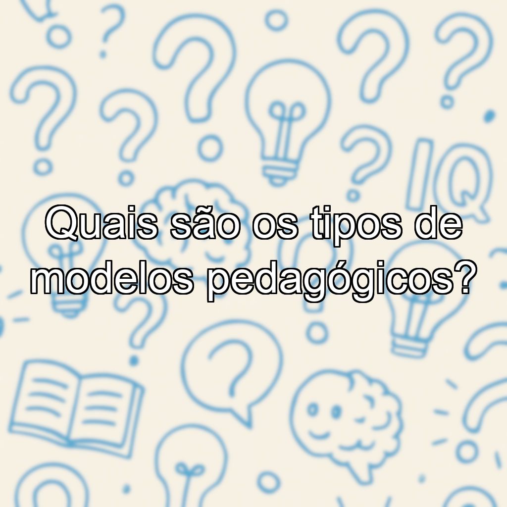 Quais são os tipos de modelos pedagógicos?