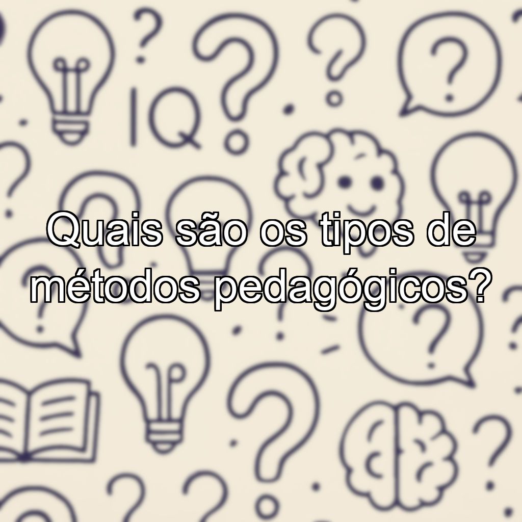 Quais são os tipos de métodos pedagógicos?