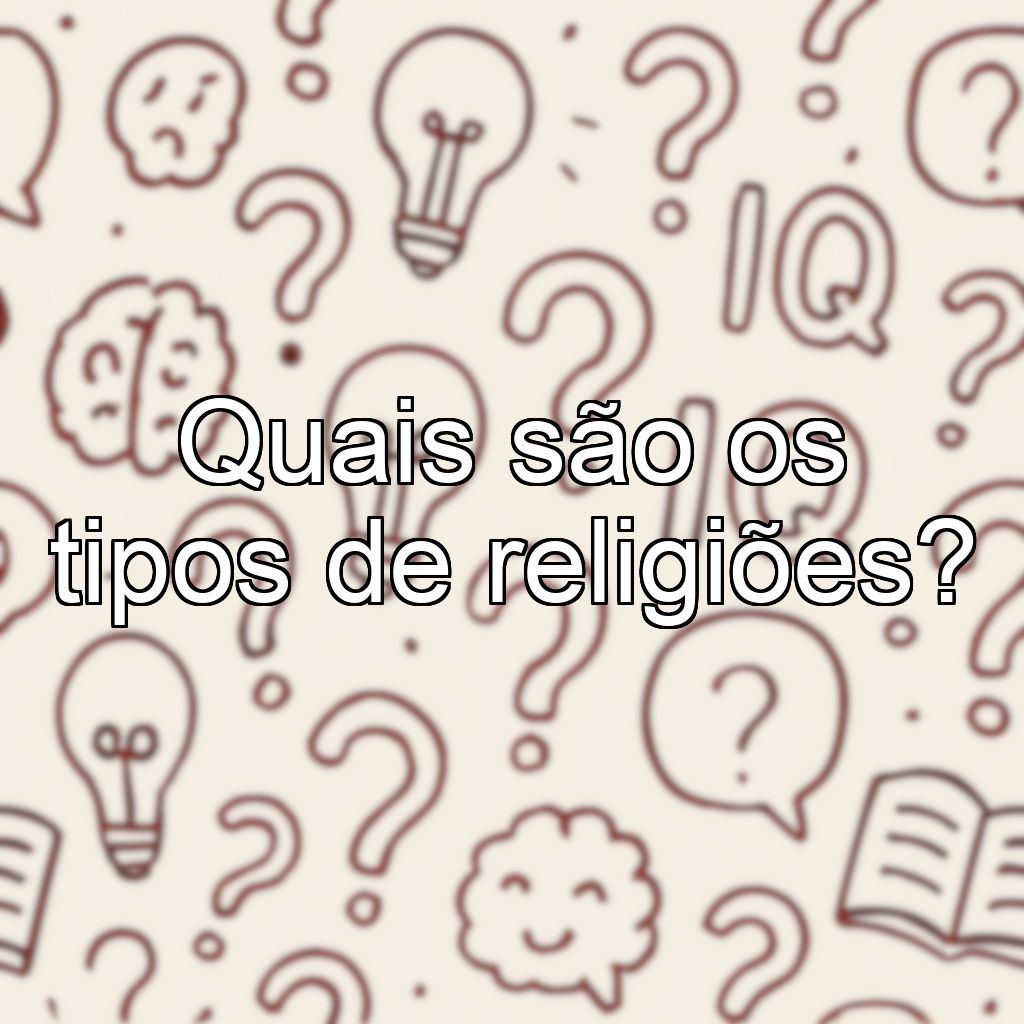 Quais são os tipos de religiões?