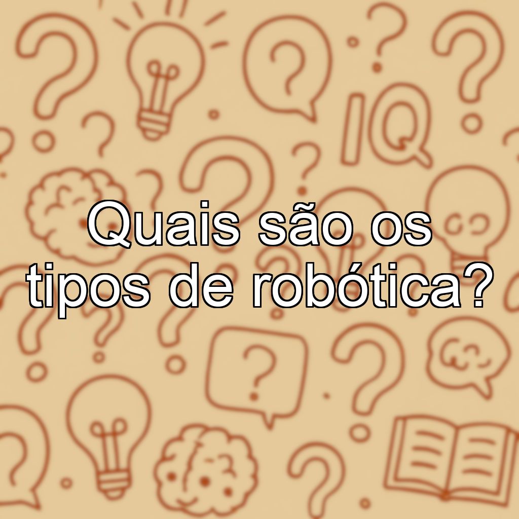 Quais são os tipos de robótica?