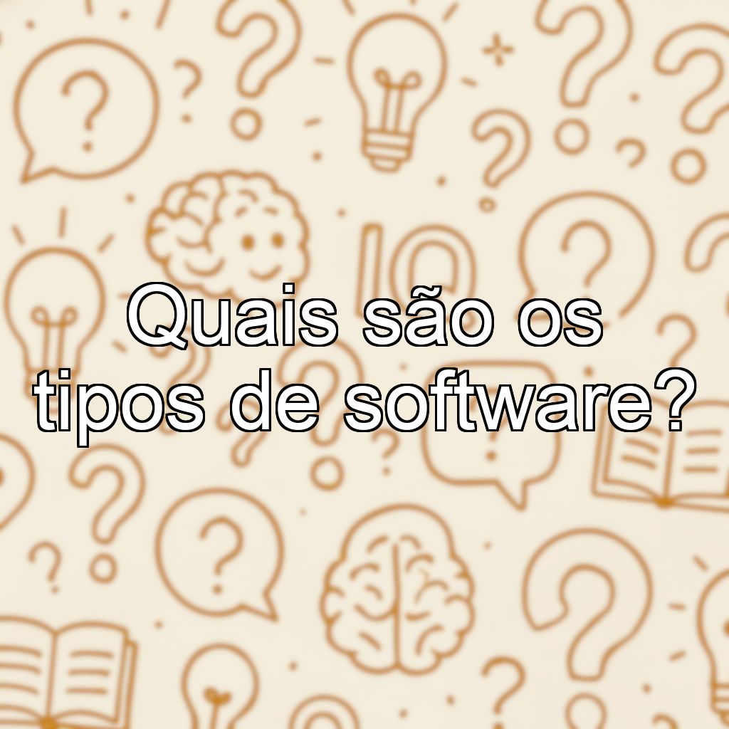 Quais são os tipos de software?