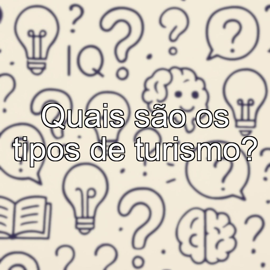 Quais são os tipos de turismo?