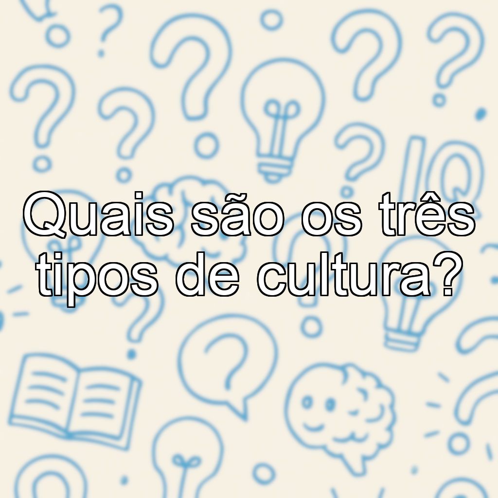 Quais são os três tipos de cultura?