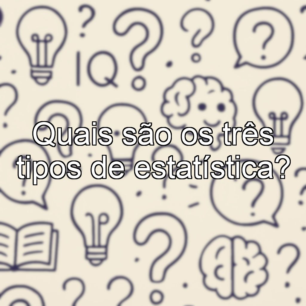 Quais são os três tipos de estatística?