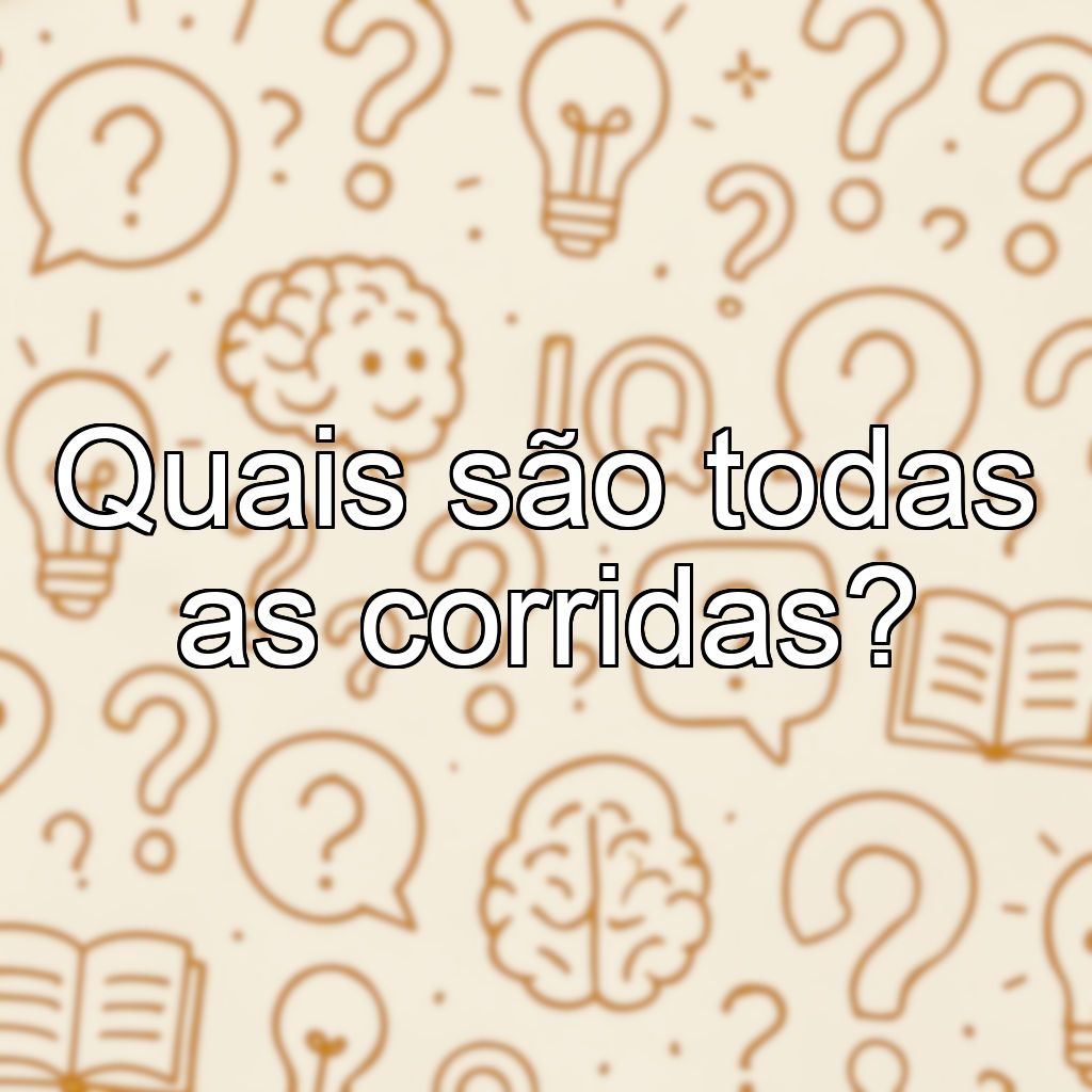 Quais são todas as corridas?