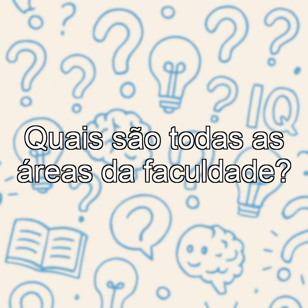 Quais são todas as áreas da faculdade?