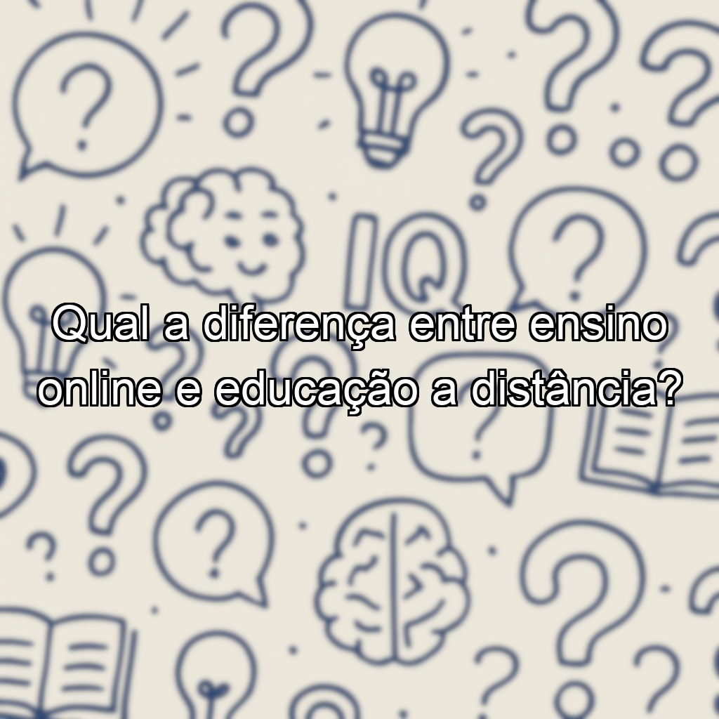 Qual a diferença entre ensino online e educação a distância?