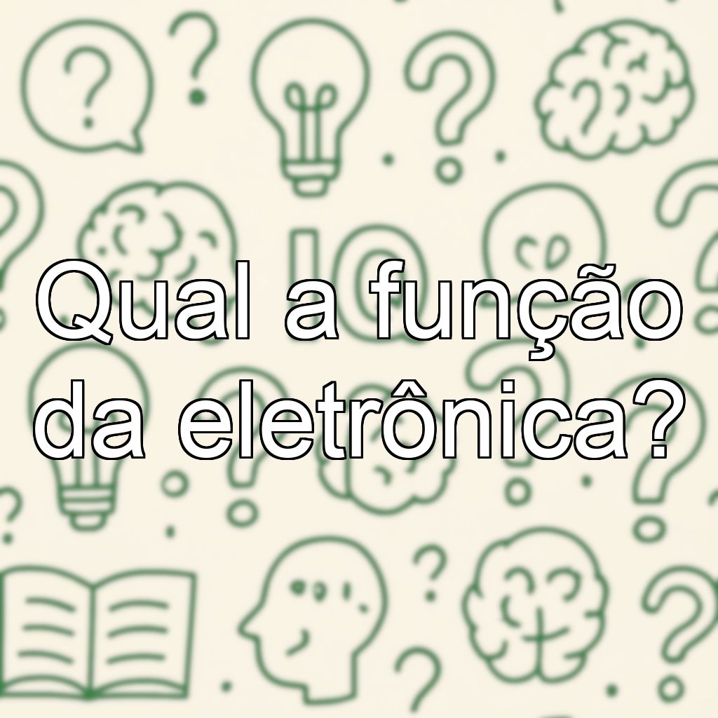 Qual a função da eletrônica?