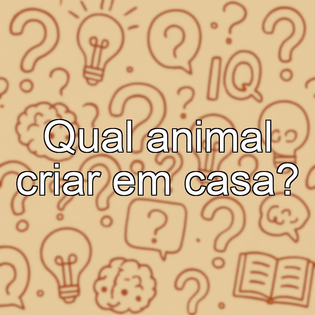 Qual animal criar em casa?