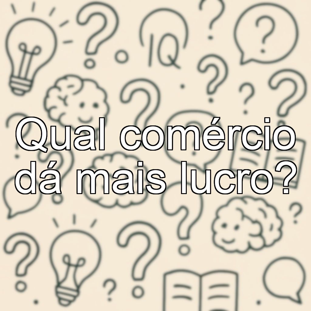 Qual comércio dá mais lucro?