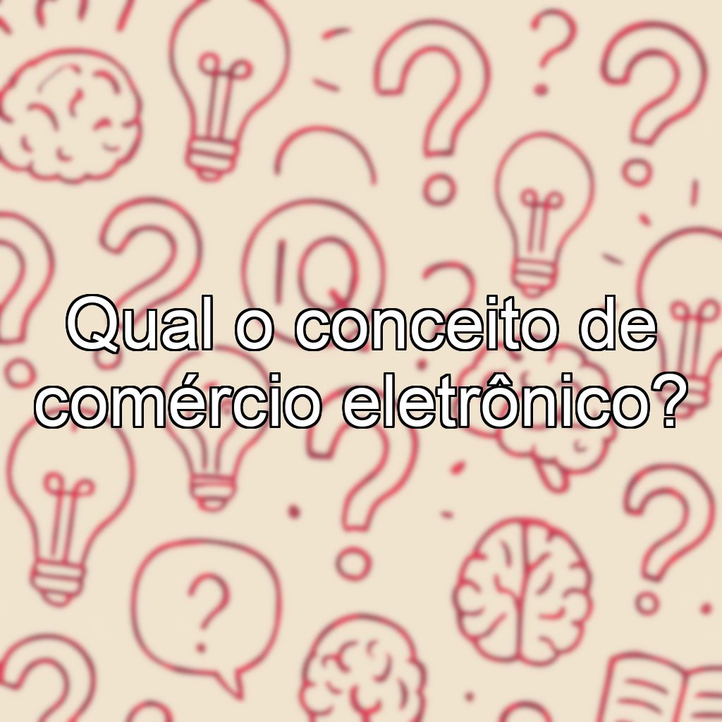 Qual o conceito de comércio eletrônico?