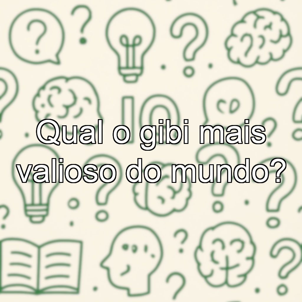 Qual o gibi mais valioso do mundo?