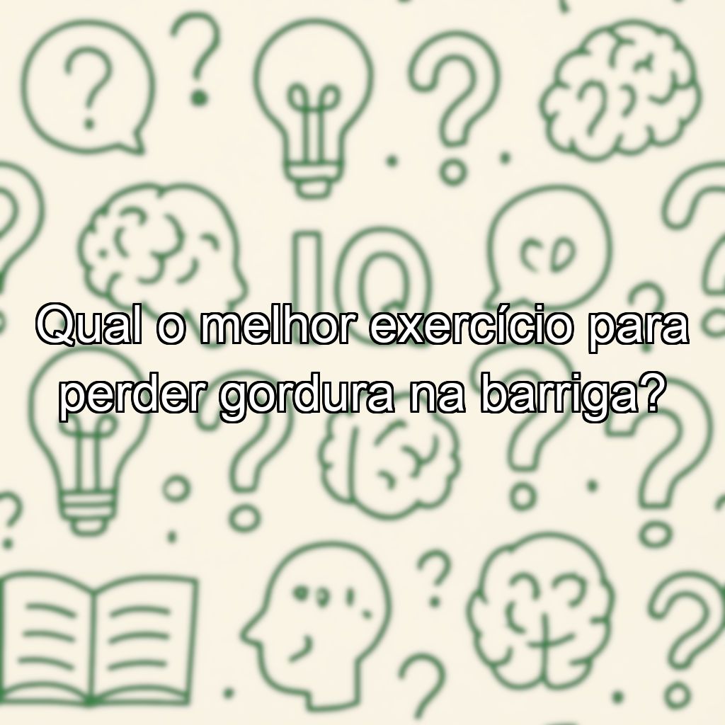 Qual o melhor exercício para perder gordura na barriga?