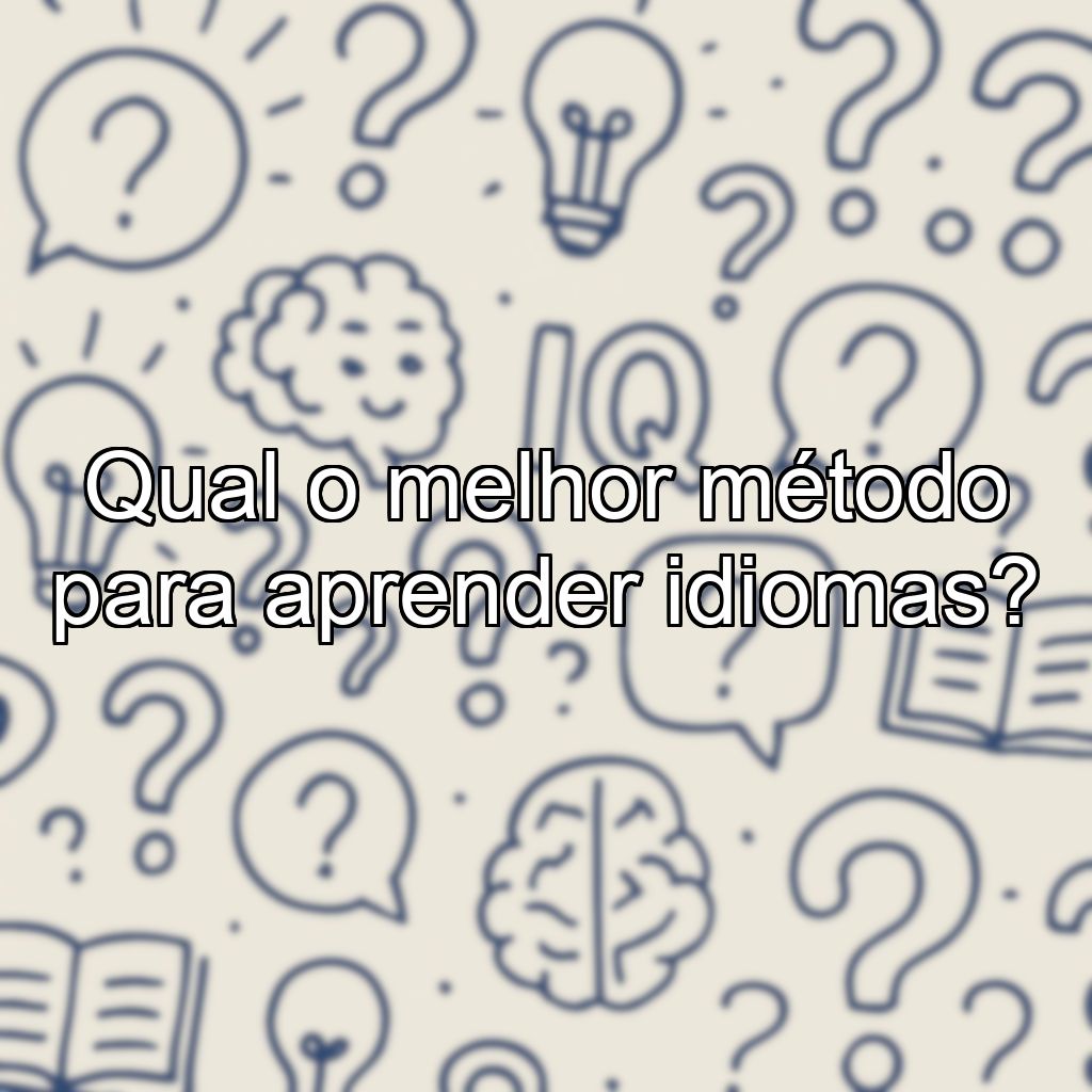 Qual o melhor método para aprender idiomas?