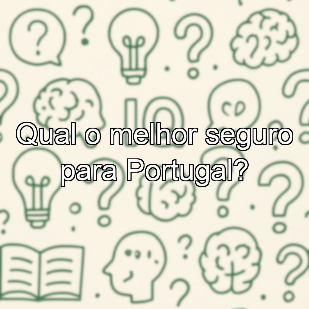 Qual o melhor seguro para Portugal?
