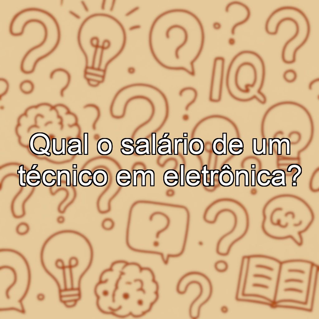 Qual o salário de um técnico em eletrônica?