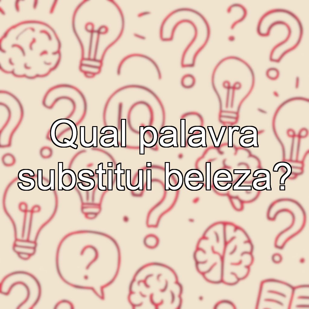 Qual palavra substitui beleza?