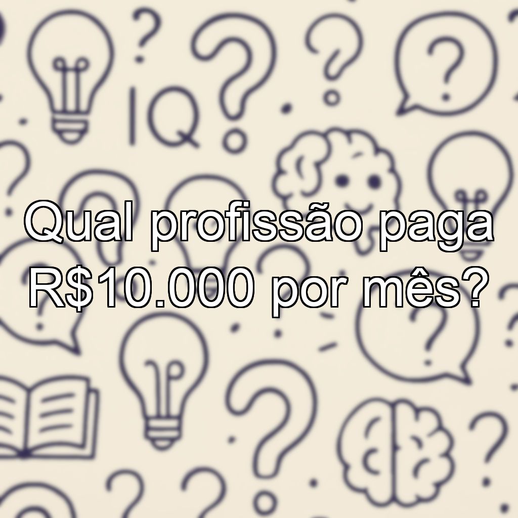 Qual profissão paga R$10.000 por mês?