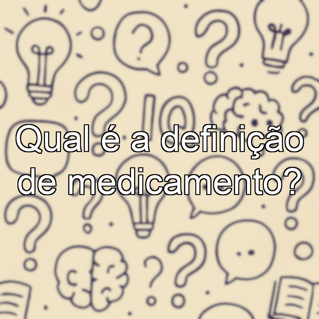 Qual é a definição de medicamento?