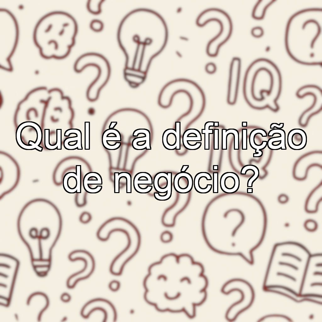 Qual é a definição de negócio?
